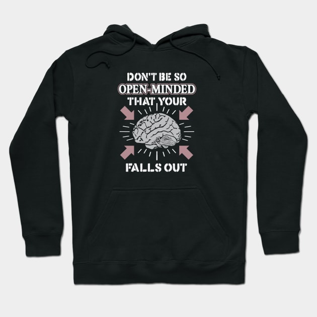 Don't Be So Open-Minded That Your Brain Falls Out Hoodie by krewyork